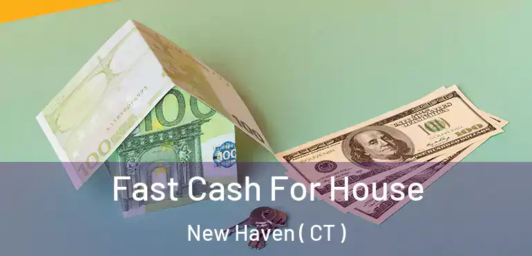  Fast Cash For House New Haven ( CT )