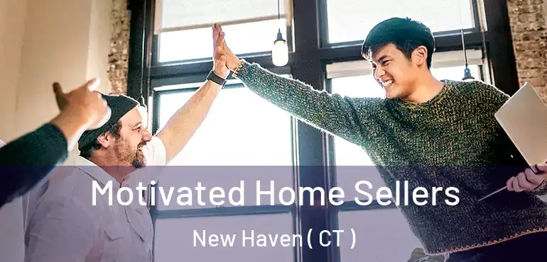  Motivated Home Sellers New Haven ( CT )