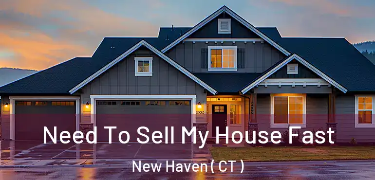  Need To Sell My House Fast New Haven ( CT )