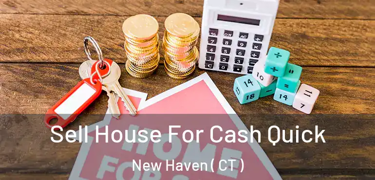  Sell House For Cash Quick New Haven ( CT )