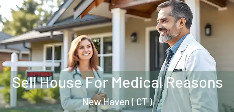  Sell House For Medical Reasons New Haven ( CT )