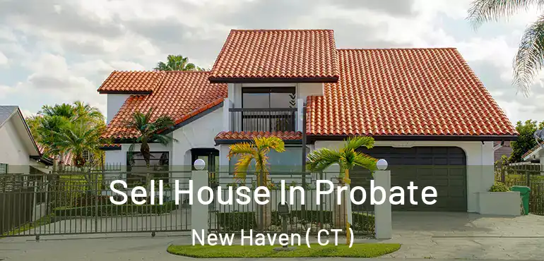  Sell House In Probate New Haven ( CT )