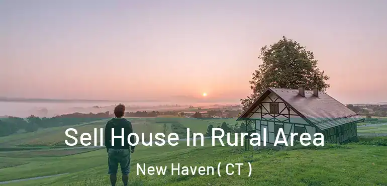 Sell House In Rural Area New Haven ( CT )