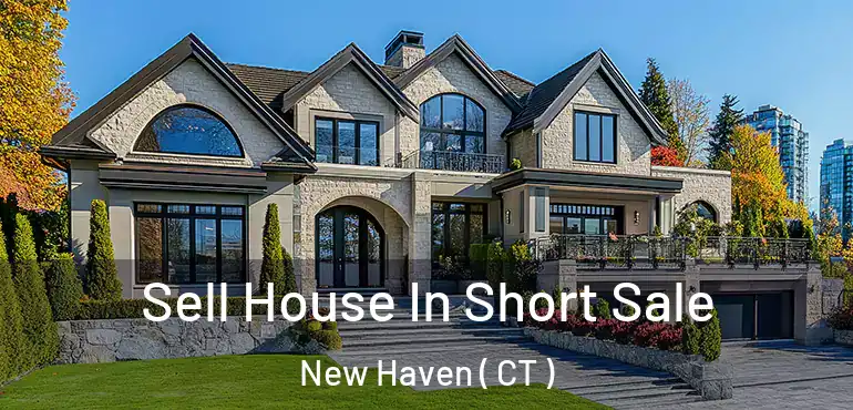  Sell House In Short Sale New Haven ( CT )