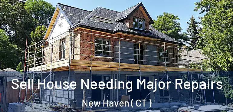  Sell House Needing Major Repairs New Haven ( CT )