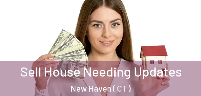  Sell House Needing Updates New Haven ( CT )