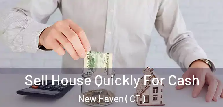  Sell House Quickly For Cash New Haven ( CT )