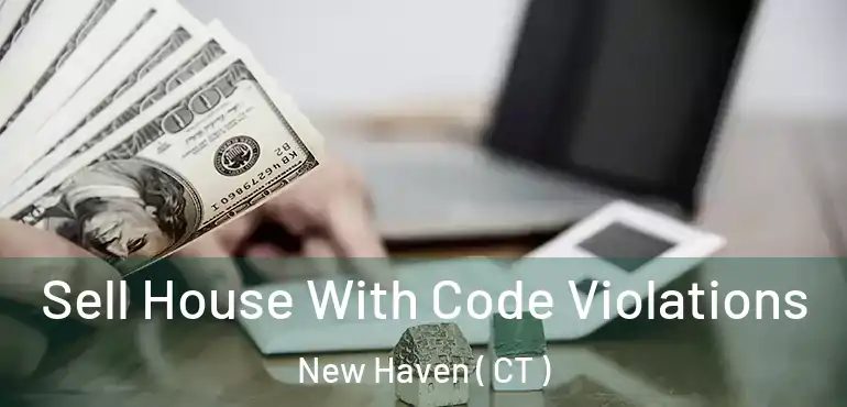 Sell House With Code Violations New Haven ( CT )