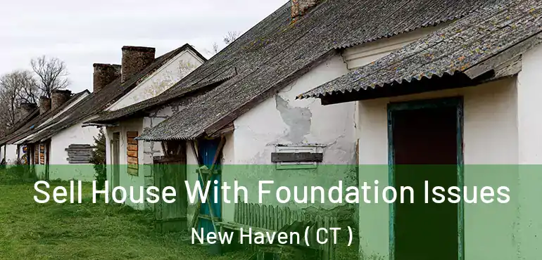  Sell House With Foundation Issues New Haven ( CT )