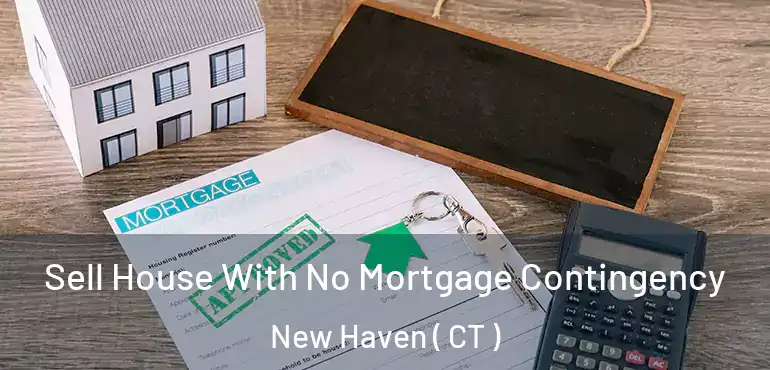  Sell House With No Mortgage Contingency New Haven ( CT )