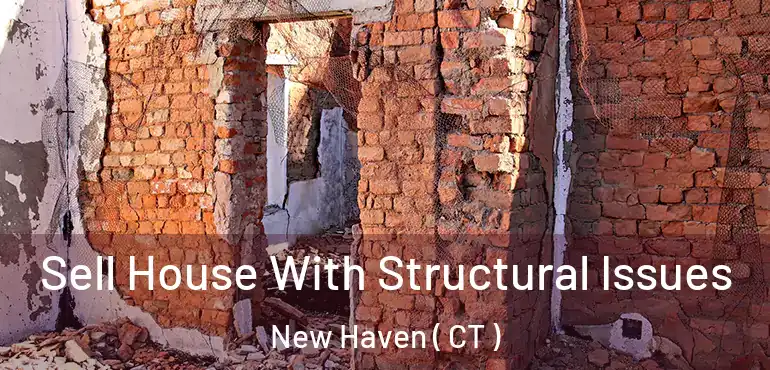 Sell House With Structural Issues New Haven ( CT )