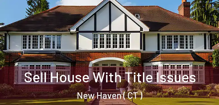  Sell House With Title Issues New Haven ( CT )