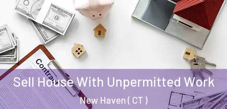  Sell House With Unpermitted Work New Haven ( CT )