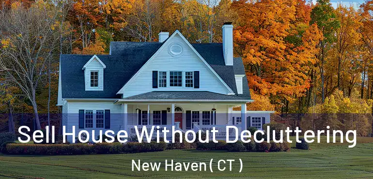  Sell House Without Decluttering New Haven ( CT )
